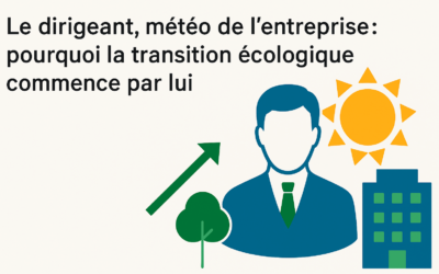 🌿 Le Dirigeant, météo de l’entreprise : pourquoi la transition écologique commence par lui