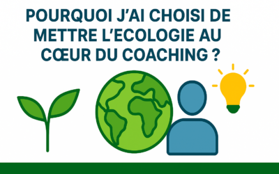 🌍 Pourquoi j’ai choisi de mettre l’écologie au cœur du coaching ?