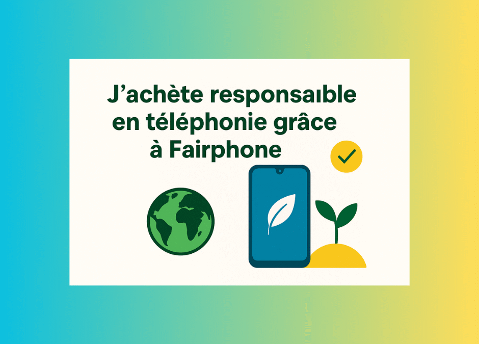 🌍 J’achète responsable en téléphonie grâce à Fairphone : mon expérience engagée et inspirante