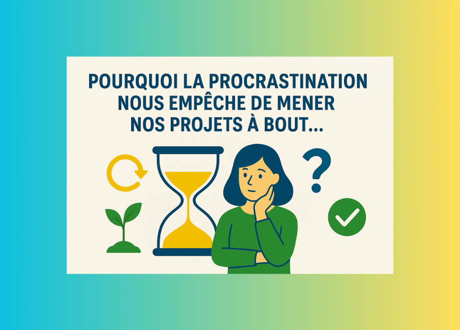 🌿 Pourquoi la procrastination nous empêche de mener nos projets à bout… et comment s’en défaire ?