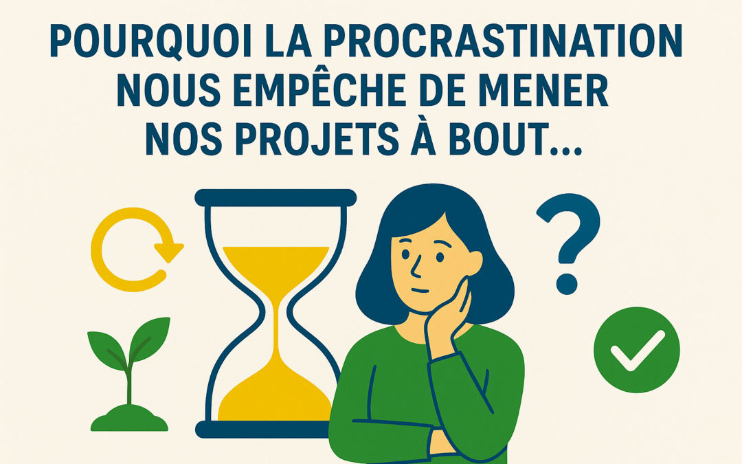 🌿 Pourquoi la procrastination nous empêche de mener nos projets à bout… et comment s’en défaire ?