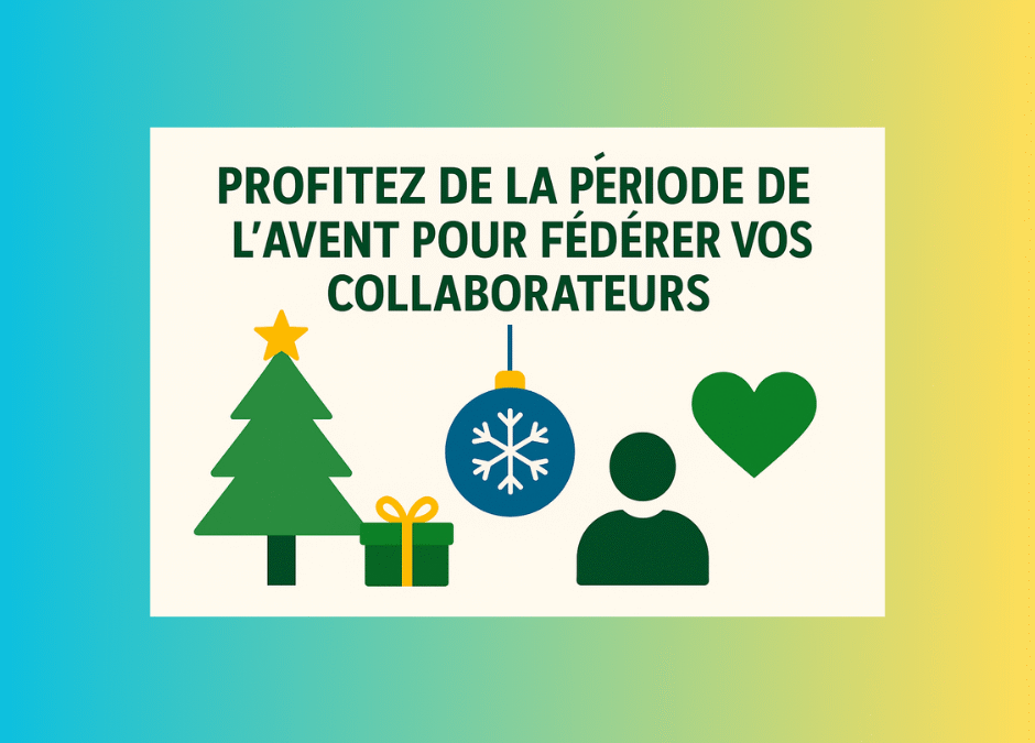 🎄 Profitez de la période de l’Avent pour fédérer vos collaborateurs autour des valeurs humaines et sociales de Noël