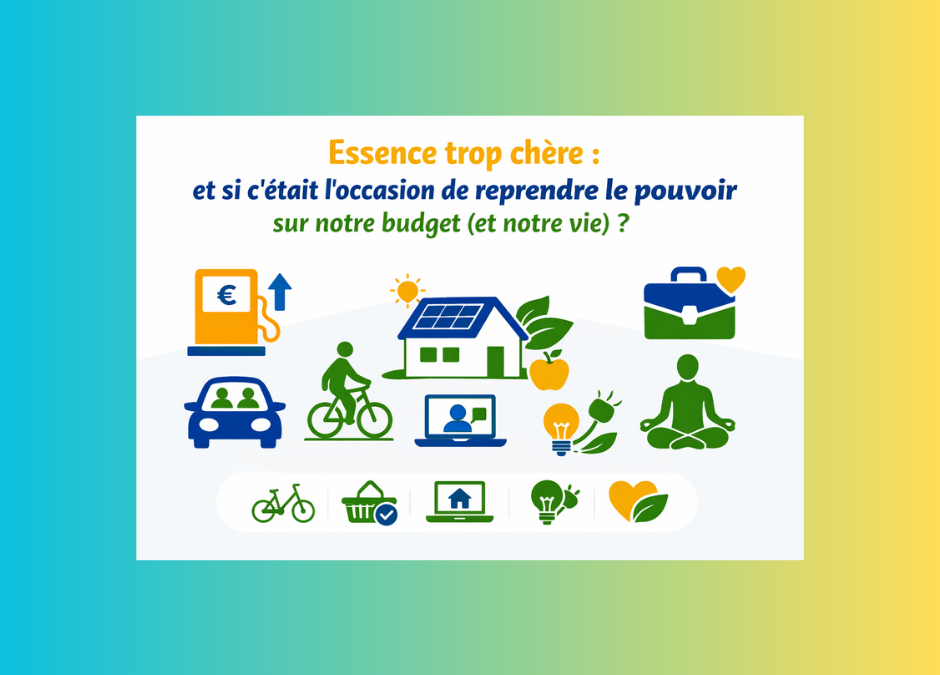 Essence trop chère : et si c’était l’occasion de reprendre le pouvoir sur notre budget (et notre vie) ?