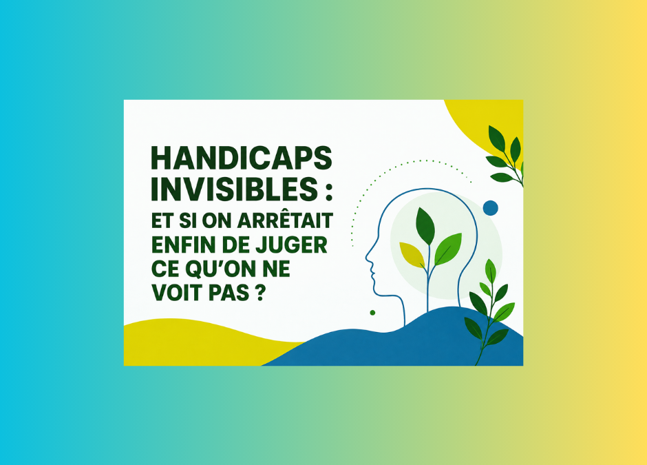 Handicaps invisibles : et si on arrêtait enfin de juger ce qu’on ne voit pas ?