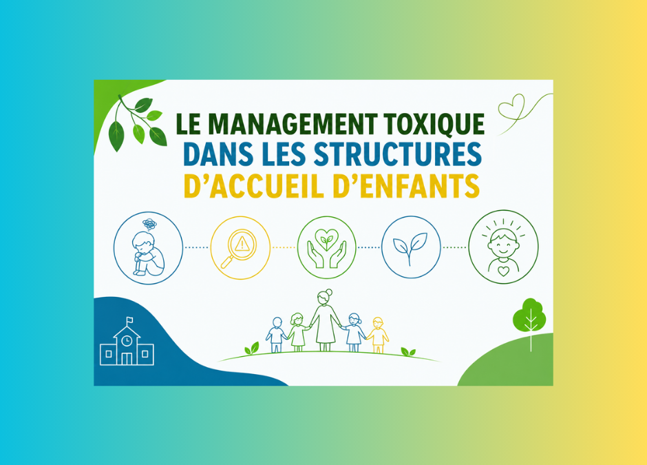 Management toxique dans les structures d’accueil d’enfants : quand les adultes deviennent une source de souffrance silencieuse