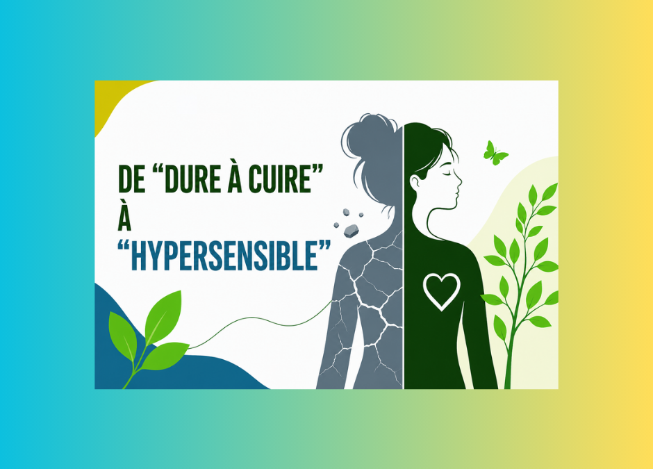 De “dure à cuire” à “hypersensible” : et si votre plus grande force était ce que vous cachez ?