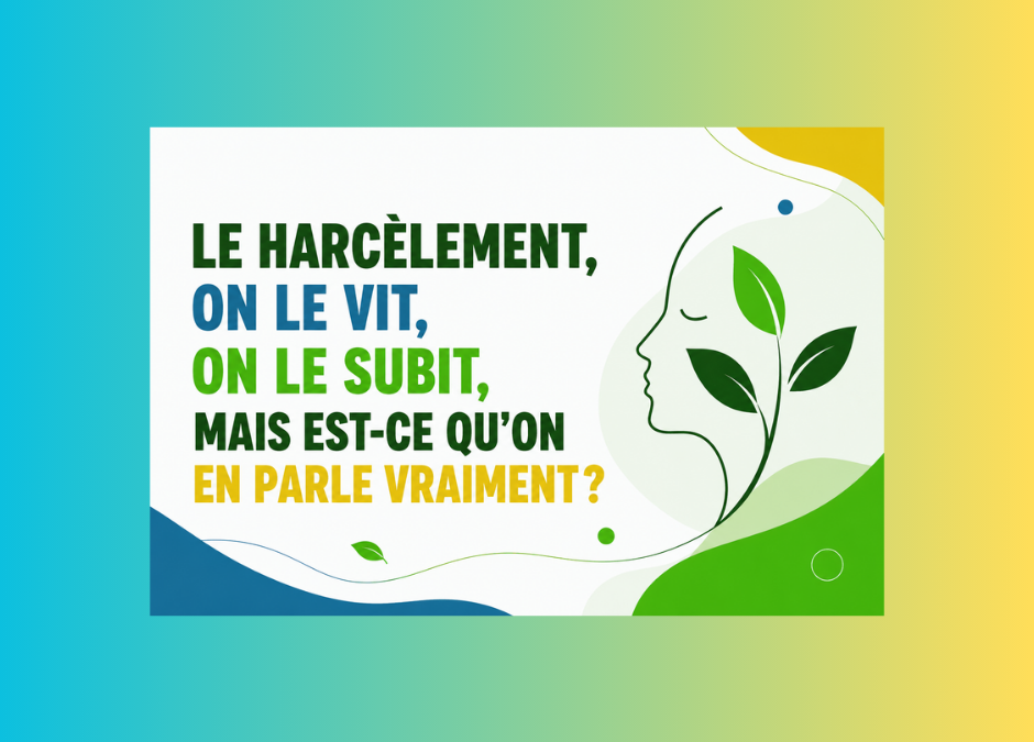 Le harcèlement : on le vit, on le subit… mais est-ce qu’on en parle vraiment ?