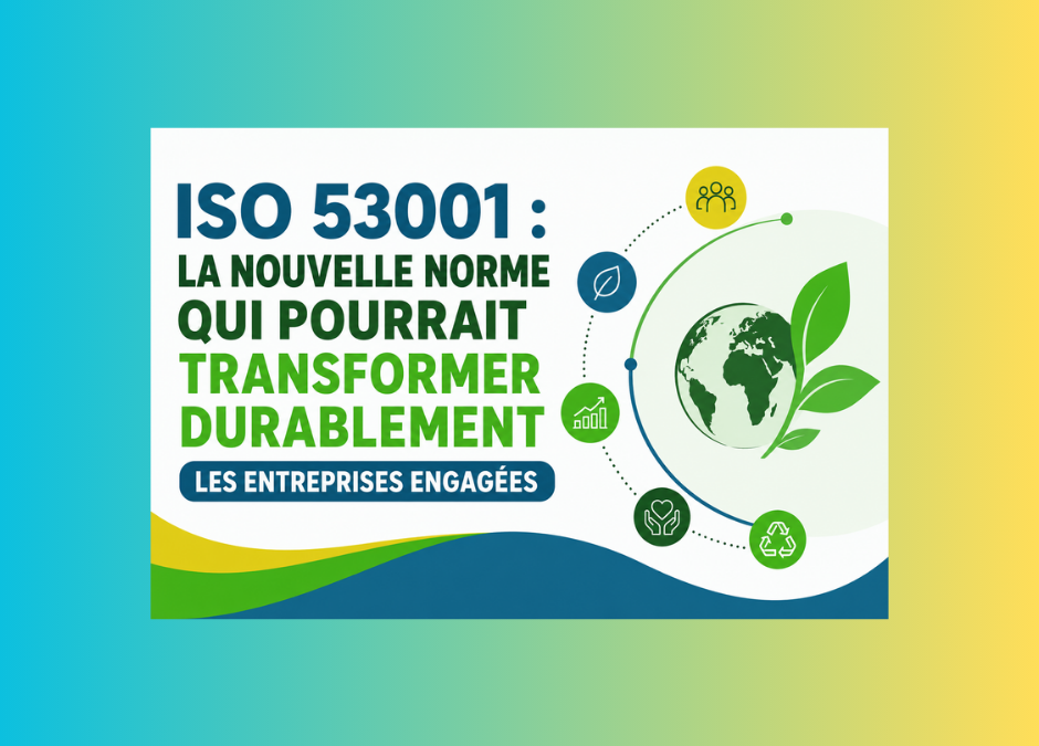 ISO 53001 : la nouvelle norme qui pourrait transformer durablement les entreprises engagées