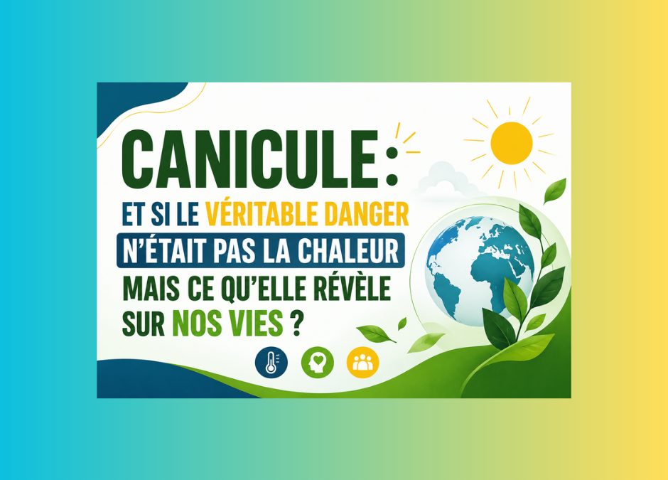 Canicule : et si le véritable danger n&rsquo;était pas la chaleur mais ce qu&rsquo;elle révèle sur nos vies ?
