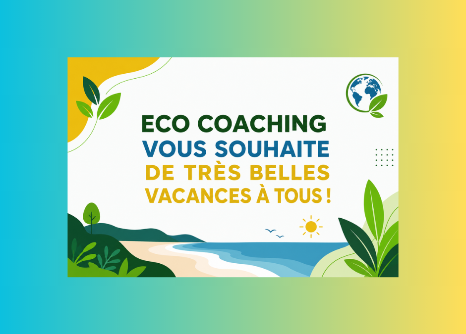 ECO COACHING vous souhaite de très belles vacances à tous ! 🏖️🌿